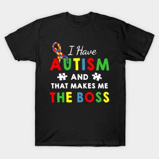 I Have Autism And That Makes Me The Boss Autism Awareness T-Shirt